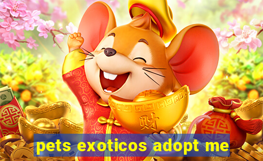 pets exoticos adopt me